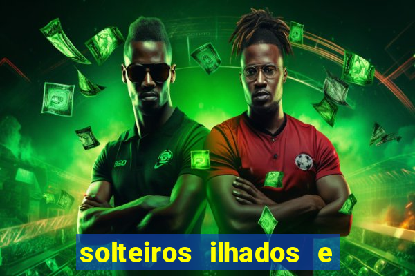 solteiros ilhados e desesperados 2 temporada